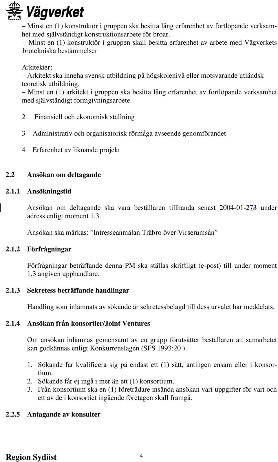 utländsk teoretisk utbildning. Minst en (1) arkitekt i gruppen ska besitta lång erfarenhet av fortlöpande verksamhet med självständigt formgivningsarbete.