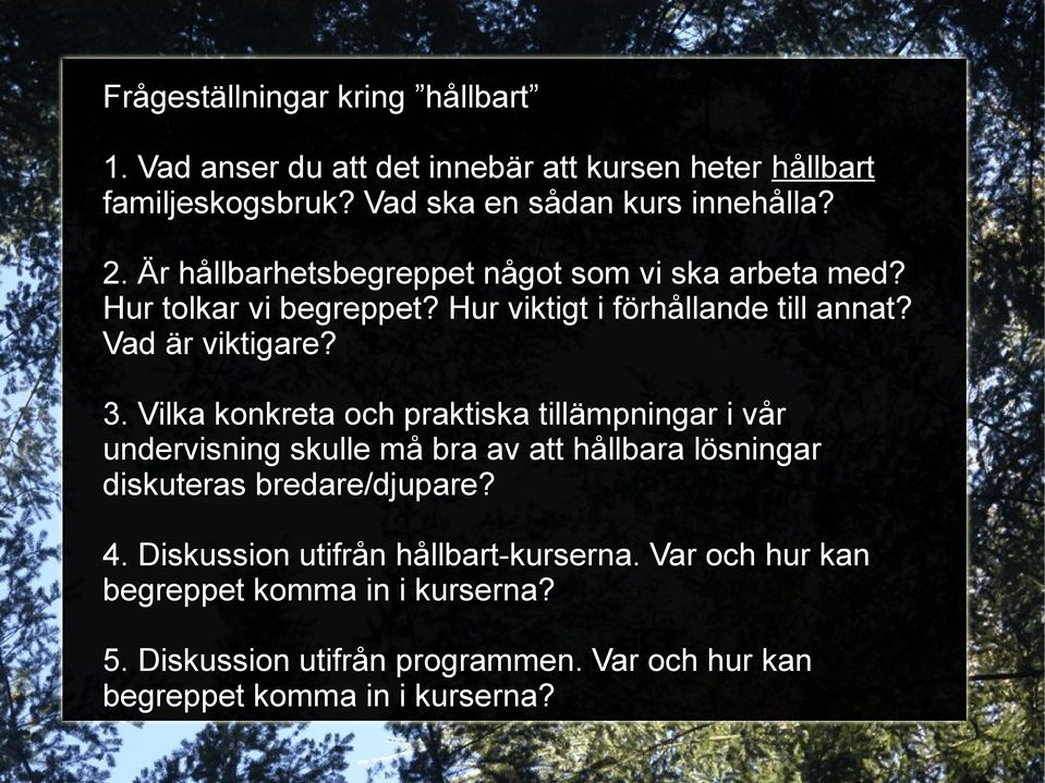 Vilka konkreta och praktiska tillämpningar i vår undervisning skulle må bra av att hållbara lösningar diskuteras bredare/djupare? 4.