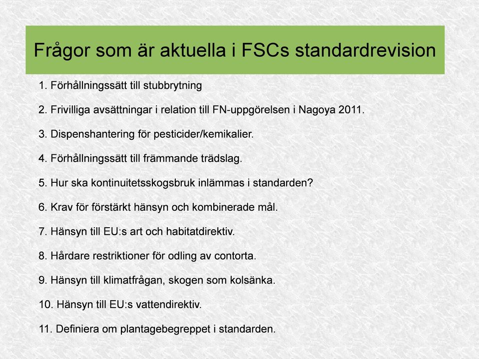 Förhållningssätt till främmande trädslag. 5. Hur ska kontinuitetsskogsbruk inlämmas i standarden? 6. Krav för förstärkt hänsyn och kombinerade mål.