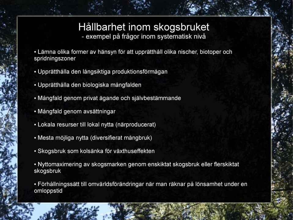 Mångfald genom avsättningar Lokala resurser till lokal nytta (närproducerat) Mesta möjliga nytta (diversifierat mångbruk) Skogsbruk som kolsänka för