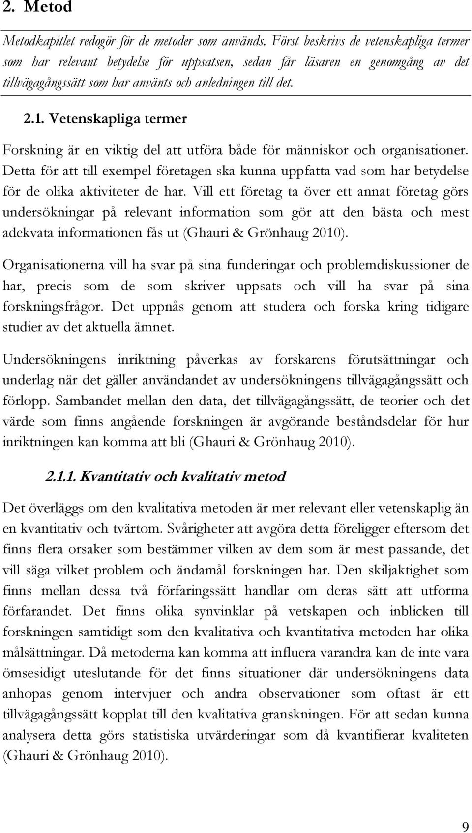 Vetenskapliga termer Forskning är en viktig del att utföra både för människor och organisationer.