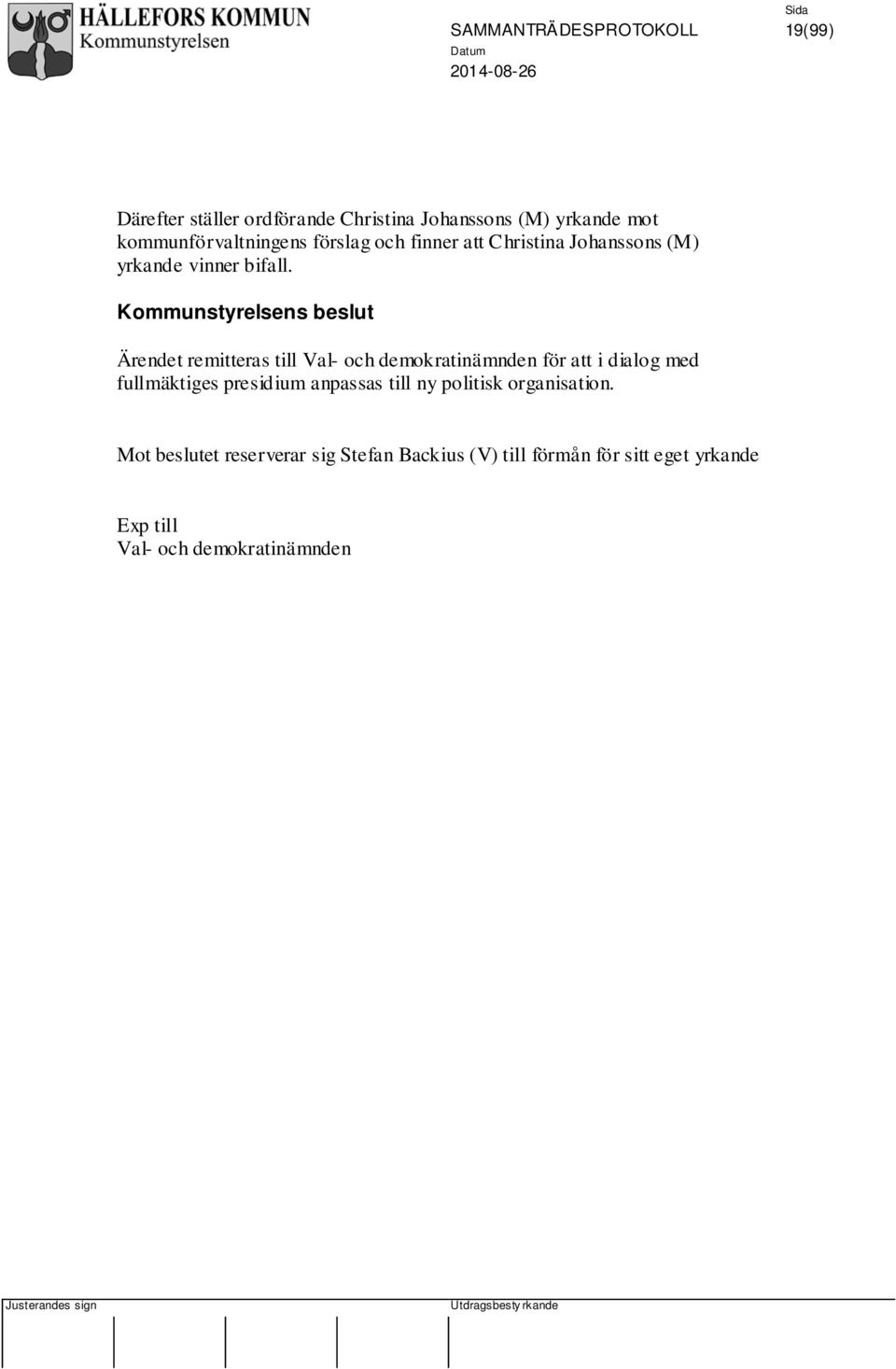 Kommunstyrelsens beslut Ärendet remitteras till Val- och demokratinämnden för att i dialog med fullmäktiges