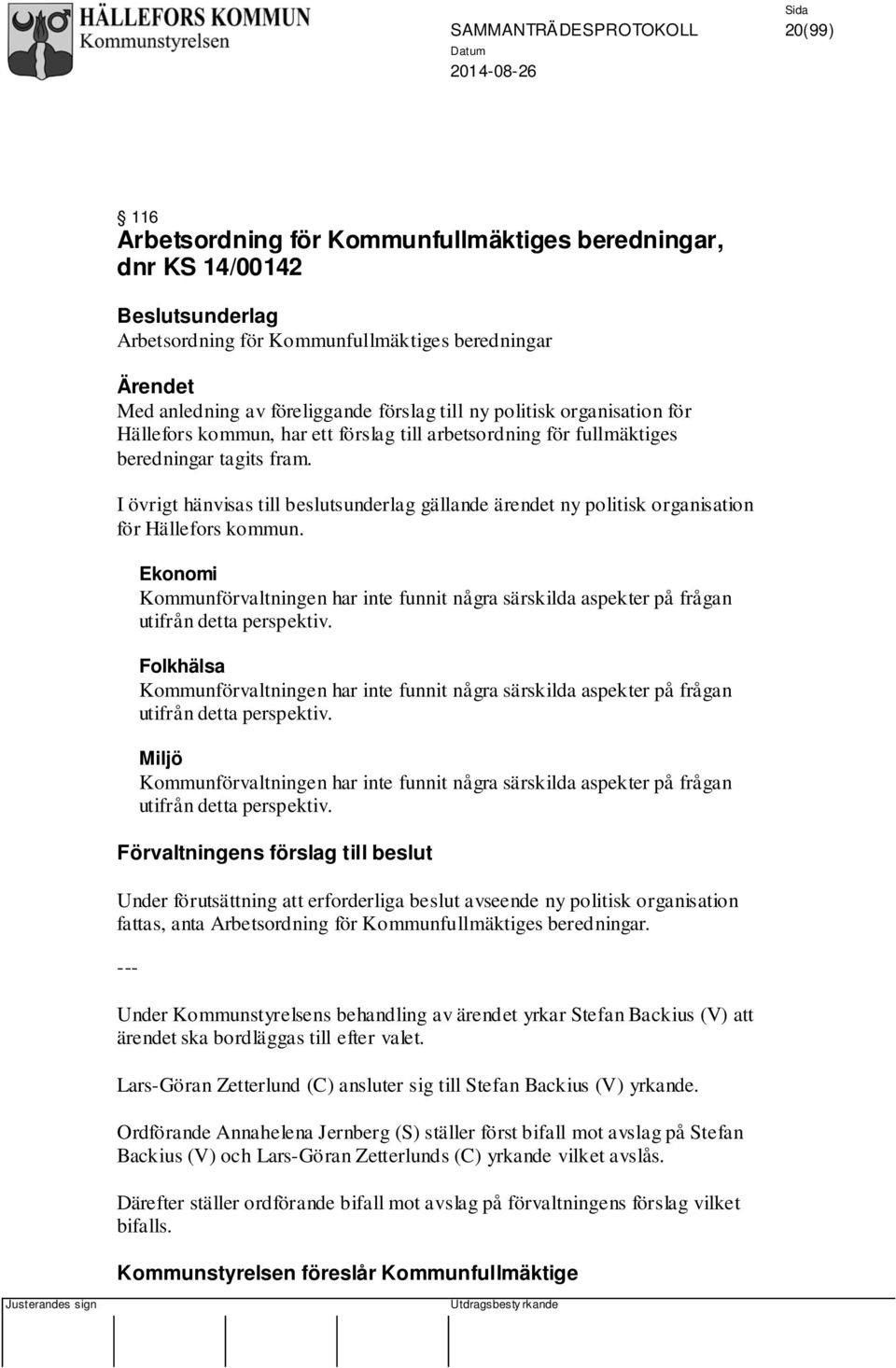 I övrigt hänvisas till beslutsunderlag gällande ärendet ny politisk organisation för Hällefors kommun.