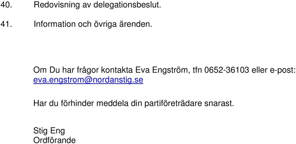 Om Du har frågor kontakta Eva Engström, tfn 0652-36103 eller