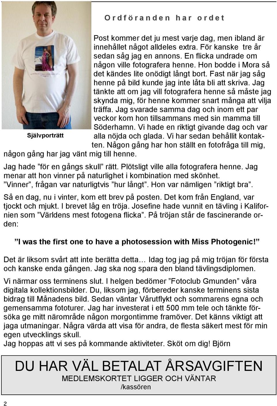 Jag tänkte att om jag vill fotografera henne så måste jag skynda mig, för henne kommer snart många att vilja träffa.