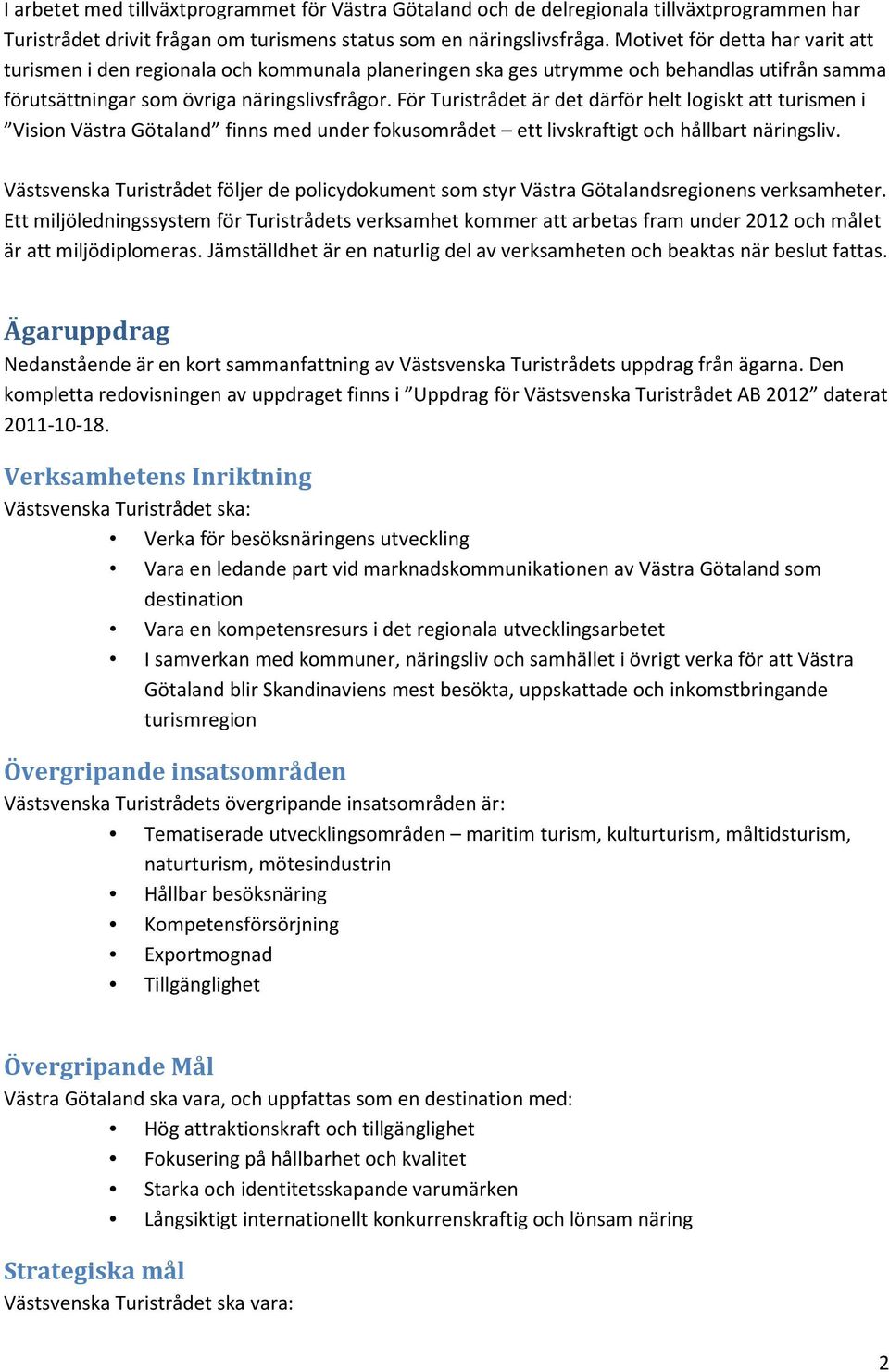 För Turistrådet är det därför helt logiskt att turismen i Vision Västra Götaland finns med under fokusområdet ett livskraftigt och hållbart näringsliv.