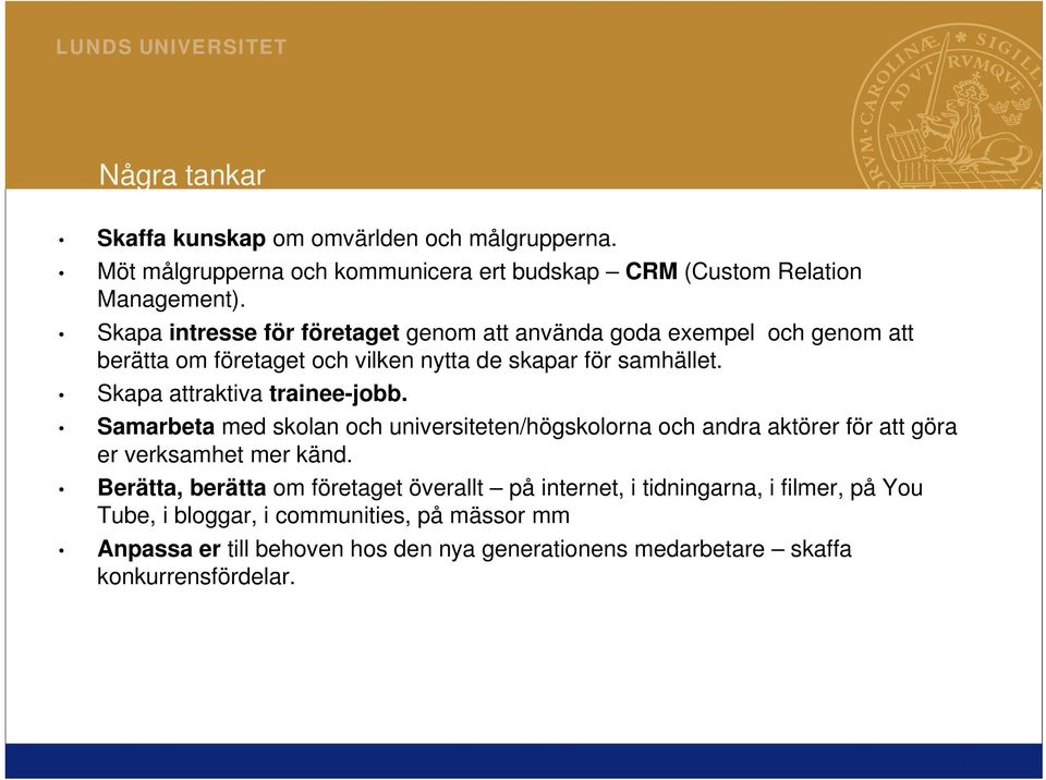 Skapa attraktiva trainee-jobb. Samarbeta med skolan och universiteten/högskolorna och andra aktörer för att göra er verksamhet mer känd.