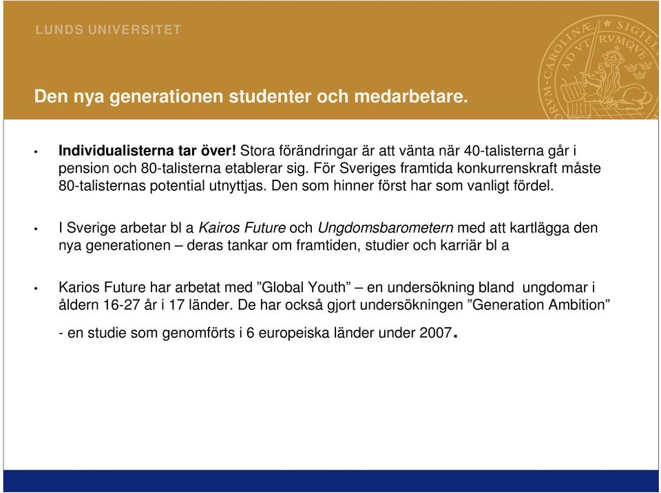 För Sveriges framtida konkurrenskraft måste 80-talisternas potential utnyttjas. Den som hinner först har som vanligt fördel.