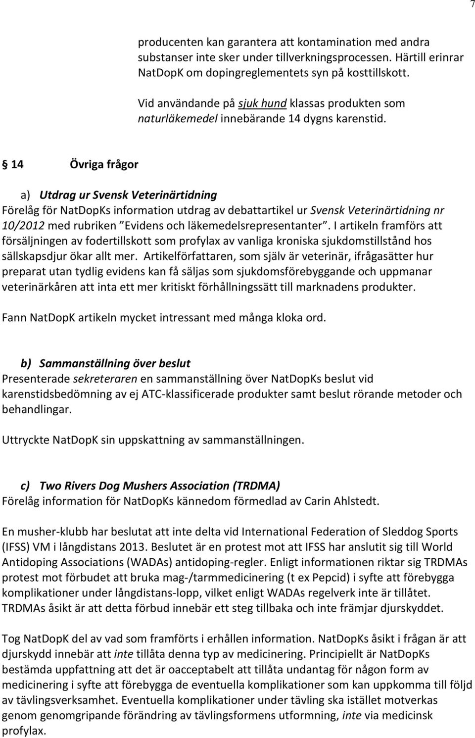 14 Övriga frågor a) Utdrag ur Svensk Veterinärtidning Förelåg för NatDopKs information utdrag av debattartikel ur Svensk Veterinärtidning nr 10/2012 med rubriken Evidens och läkemedelsrepresentanter.