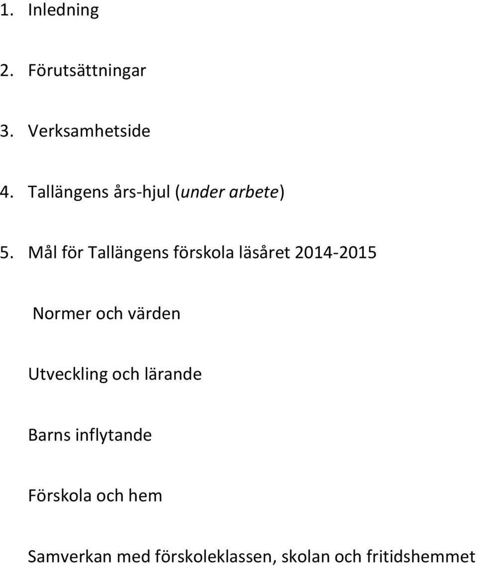 Mål för Tallängens förskola läsåret 2014-2015 Normer och värden