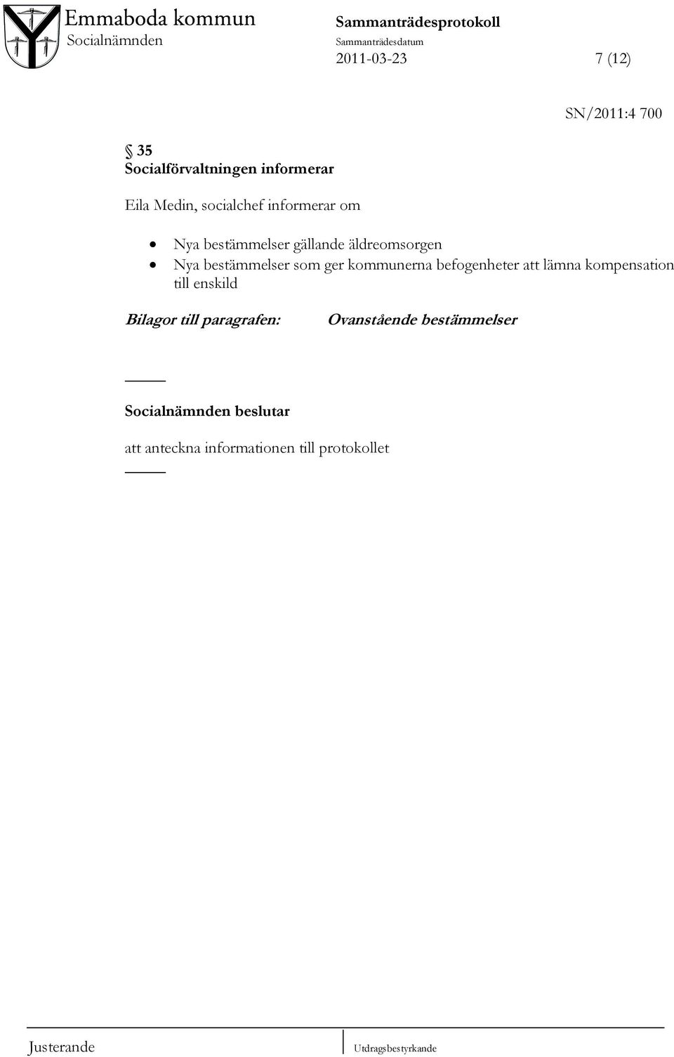 äldreomsorgen Nya bestämmelser som ger kommunerna befogenheter att lämna kompensation till enskild Bilagor