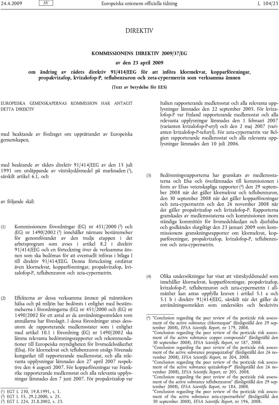 beaktande av fördraget om upprättandet av Europeiska gemenskapen, Italien rapporterande medlemsstat och alla relevanta upplysningar lämnades den 22 september 2005.