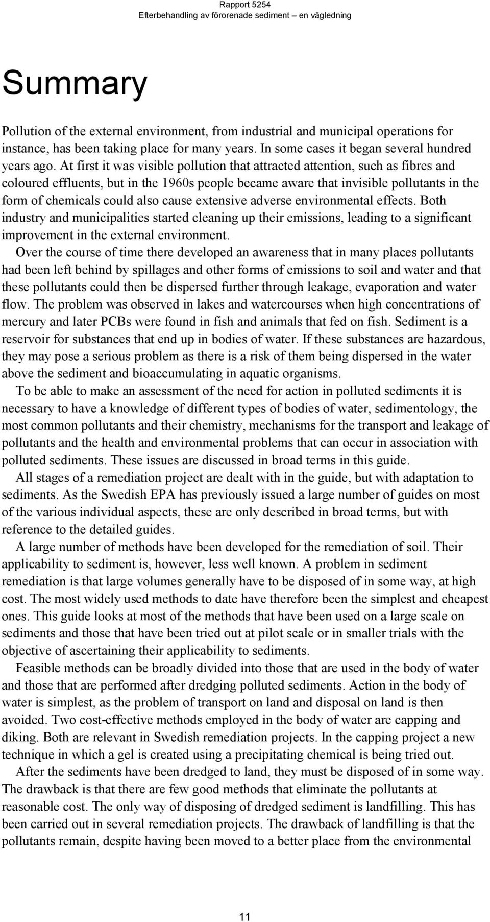 cause extensive adverse environmental effects. Both industry and municipalities started cleaning up their emissions, leading to a significant improvement in the external environment.