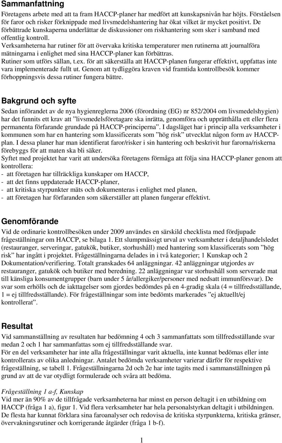 De förbättrade kunskaperna underlättar de diskussioner om riskhantering som sker i samband med offentlig kontroll.