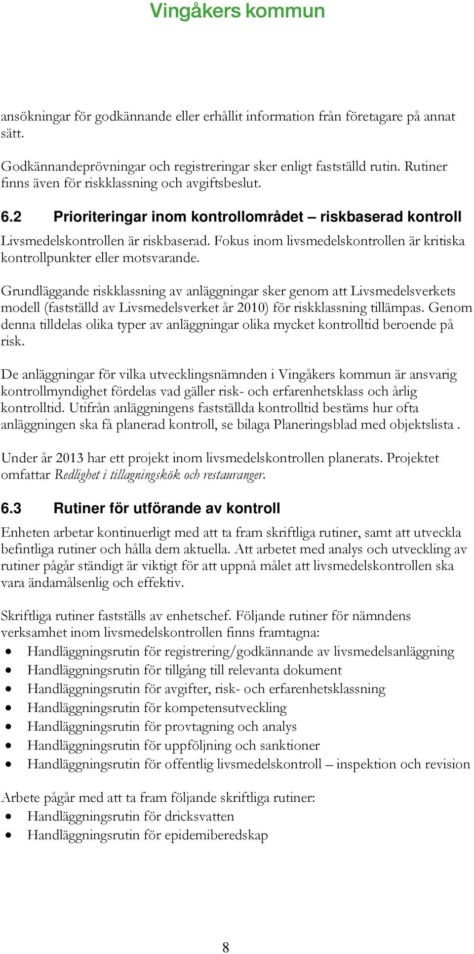 Fokus inom livsmedelskontrollen är kritiska kontrollpunkter eller motsvarande.