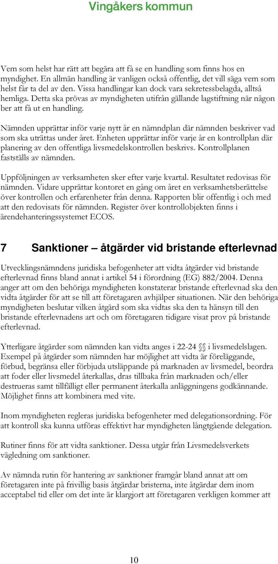 Nämnden upprättar inför varje nytt år en nämndplan där nämnden beskriver vad som ska uträttas under året.