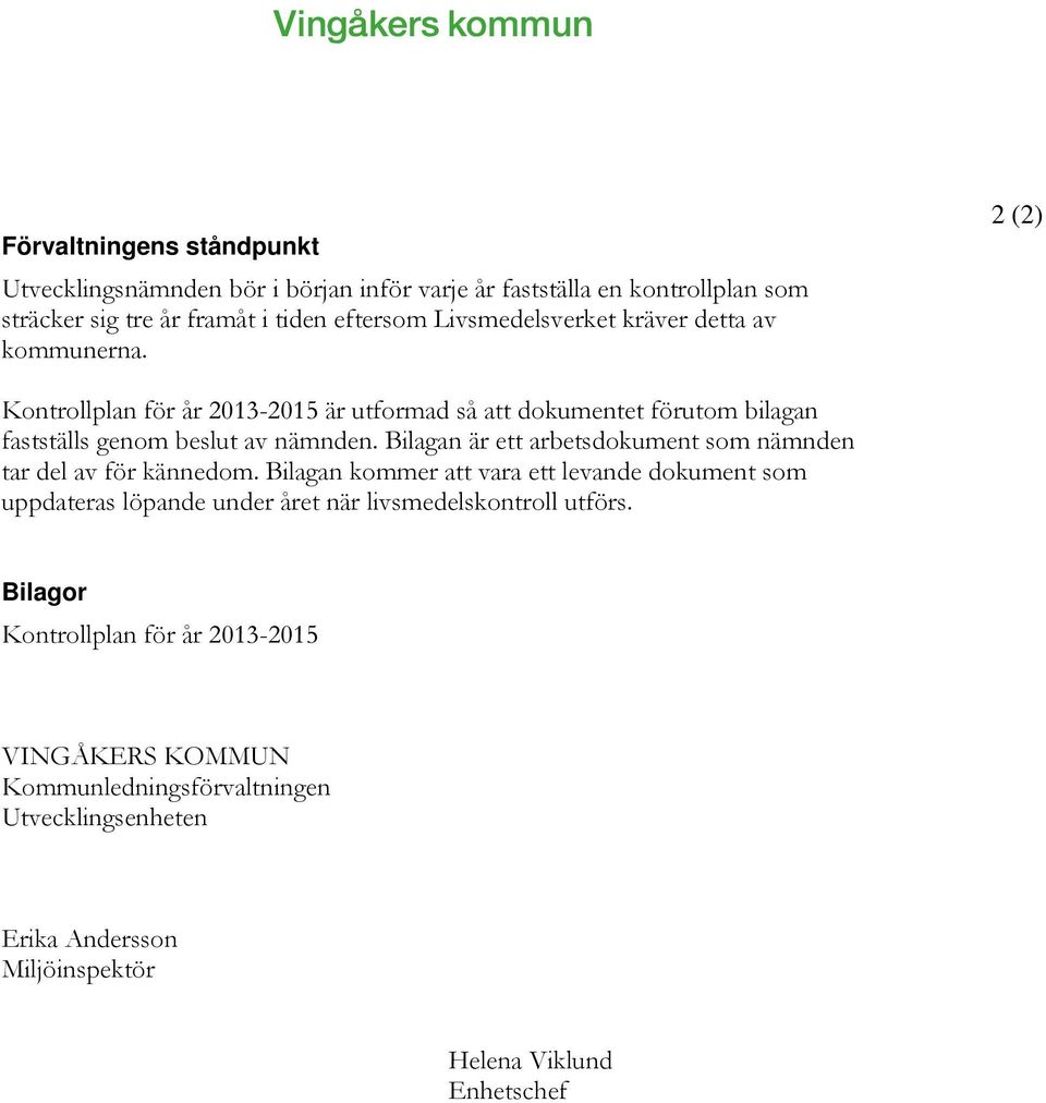 Bilagan är ett arbetsdokument som nämnden tar del av för kännedom.
