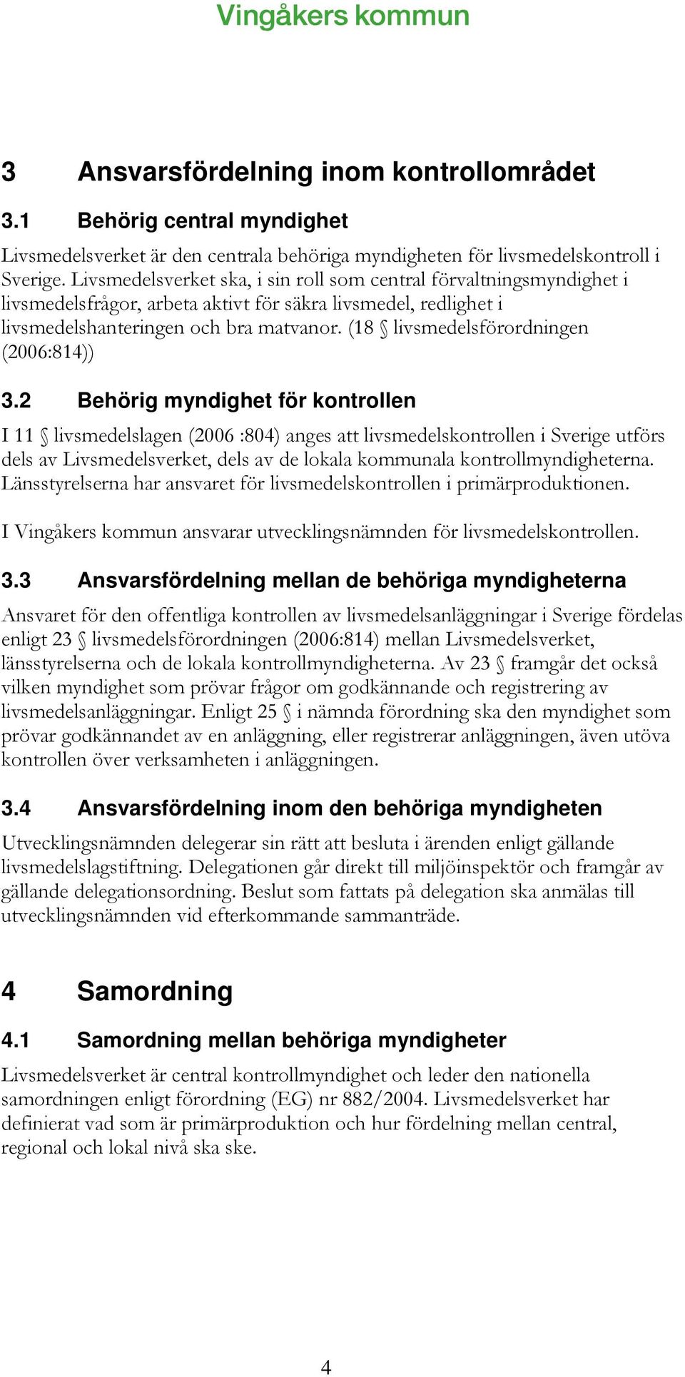 (18 livsmedelsförordningen (2006:814)) 3.