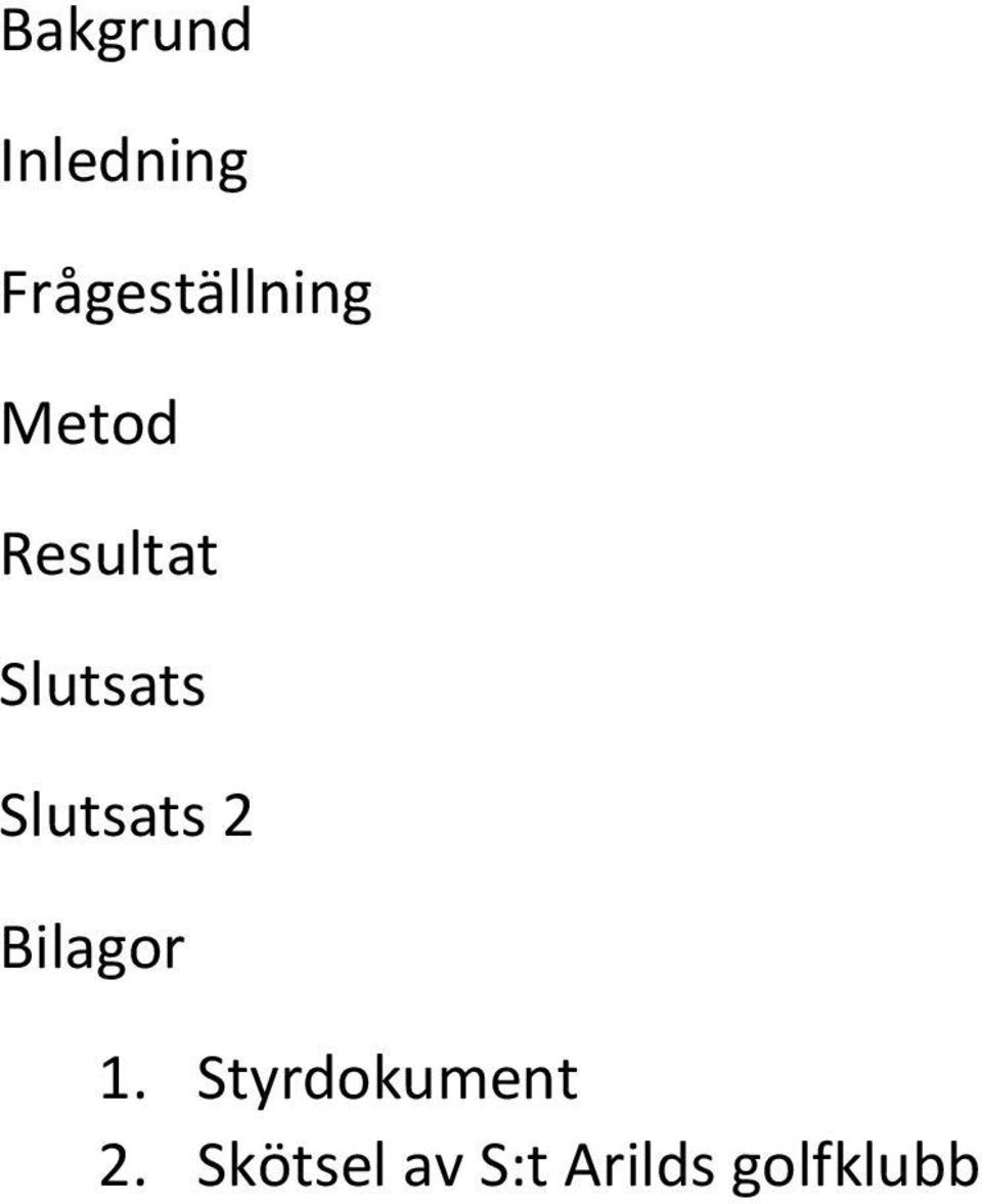 Slutsats Slutsats 2 Bilagor 1.
