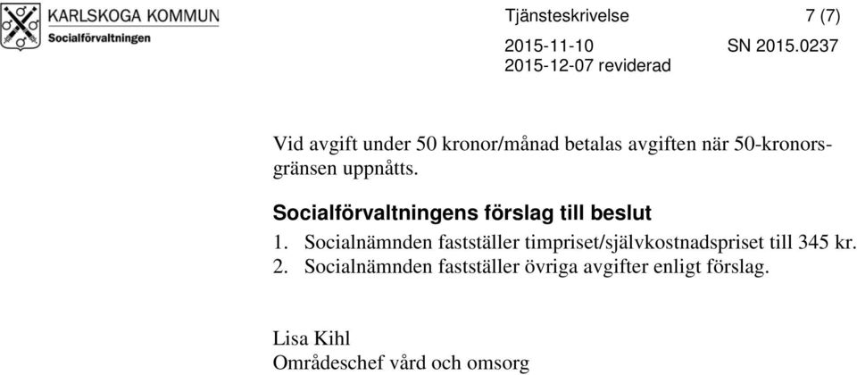 Socialnämnden fastställer timpriset/självkostnadspriset till 345 kr. 2.