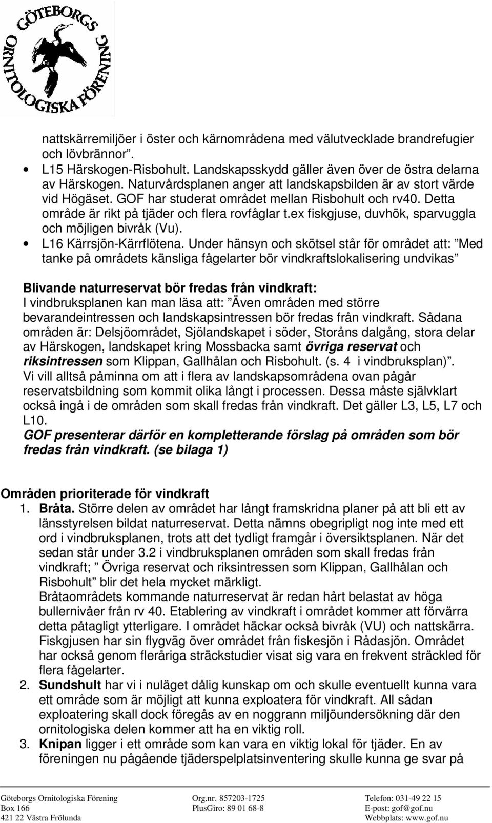 ex fiskgjuse, duvhök, sparvuggla och möjligen bivråk (Vu). L16 Kärrsjön-Kärrflötena.
