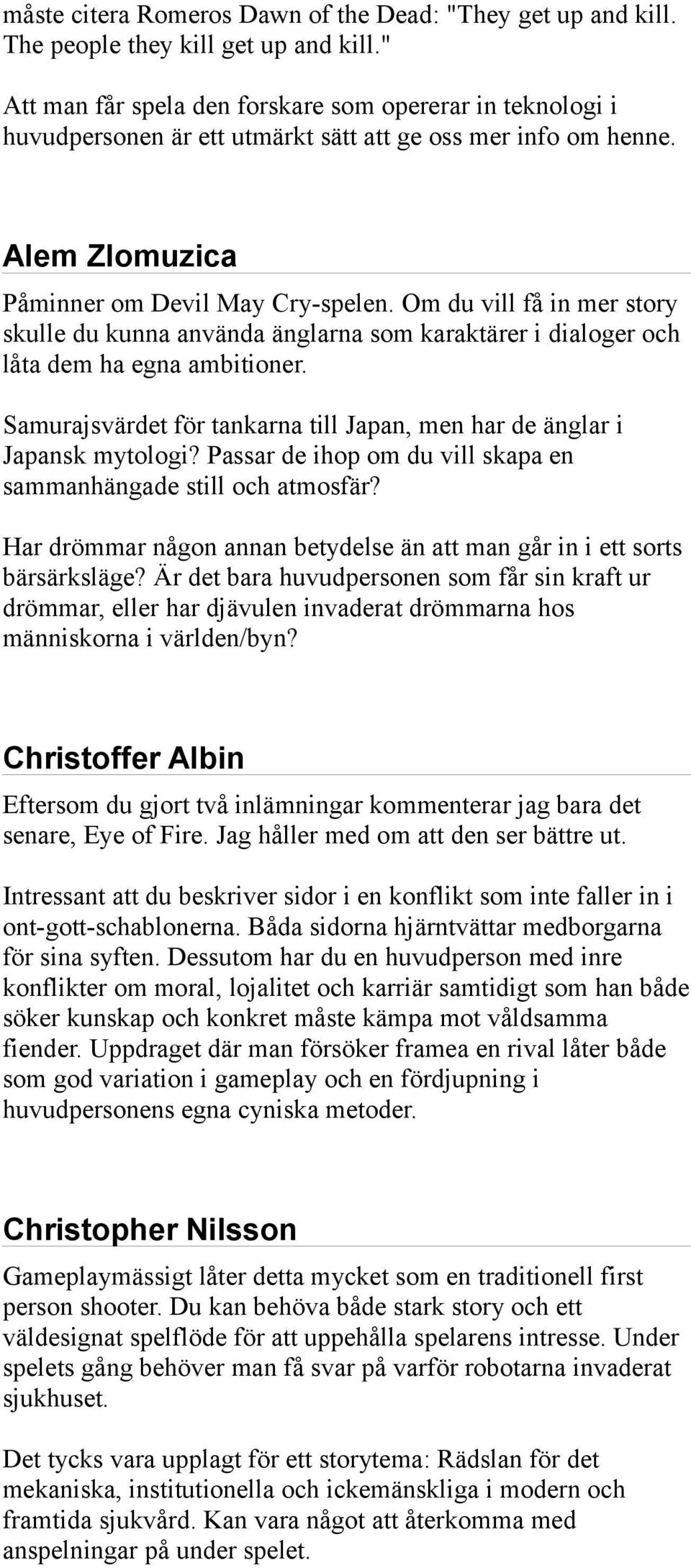 Om du vill få in mer story skulle du kunna använda änglarna som karaktärer i dialoger och låta dem ha egna ambitioner. Samurajsvärdet för tankarna till Japan, men har de änglar i Japansk mytologi?