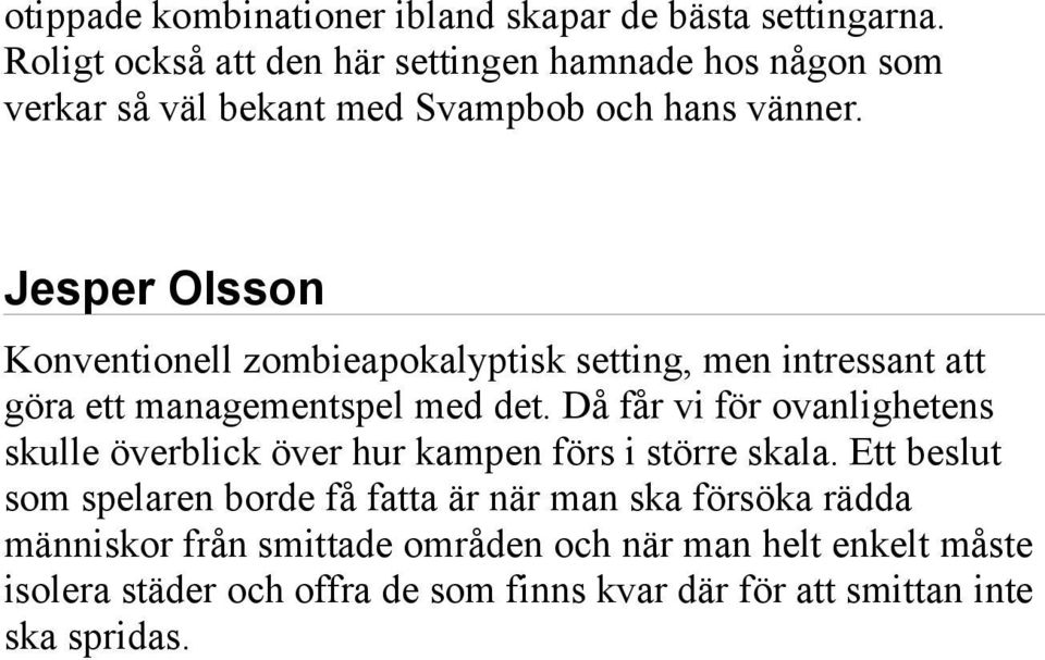 Jesper Olsson Konventionell zombieapokalyptisk setting, men intressant att göra ett managementspel med det.