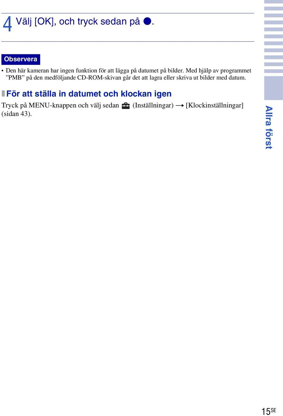 Med hjälp av programmet PMB på den medföljande CD-ROM-skivan går det att lagra eller skriva ut