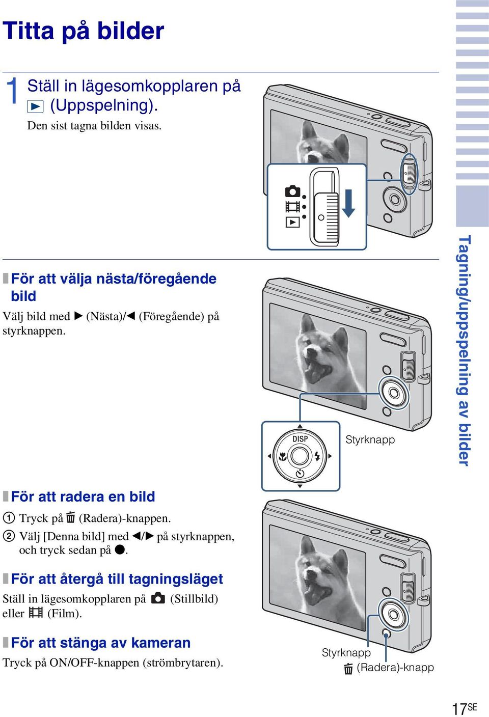 Styrknapp Tagning/uppspelning av bilder x För att radera en bild Tryck på (Radera)-knappen.
