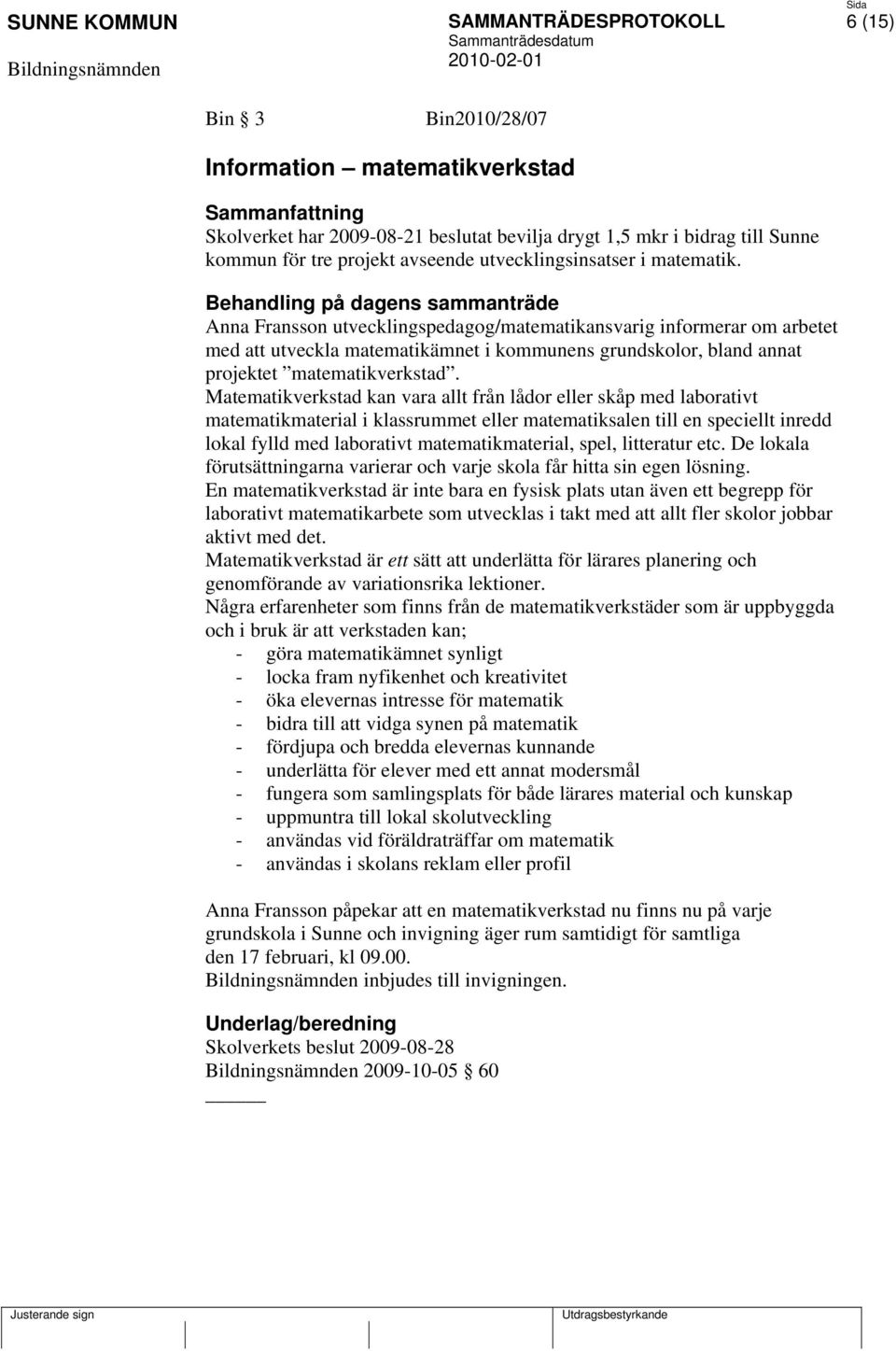 Anna Fransson utvecklingspedagog/matematikansvarig informerar om arbetet med att utveckla matematikämnet i kommunens grundskolor, bland annat projektet matematikverkstad.