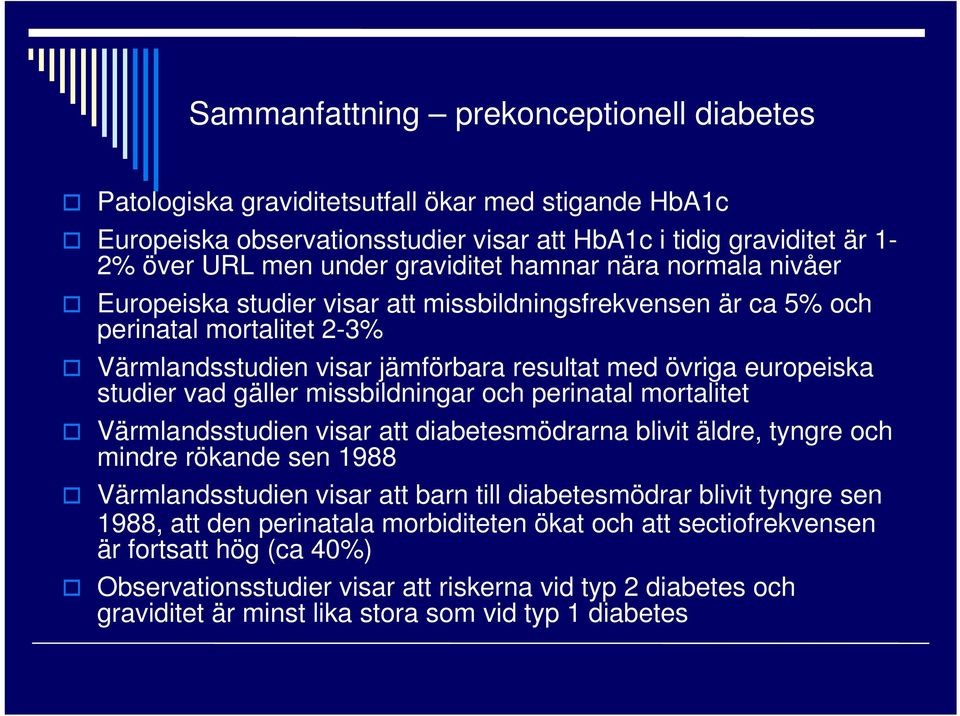 gäller missbildningar och perinatal mortalitet Värmlandsstudien visar att diabetesmödrarna blivit äldre, tyngre och mindre rökande sen 1988 Värmlandsstudien visar att barn till diabetesmödrar blivit