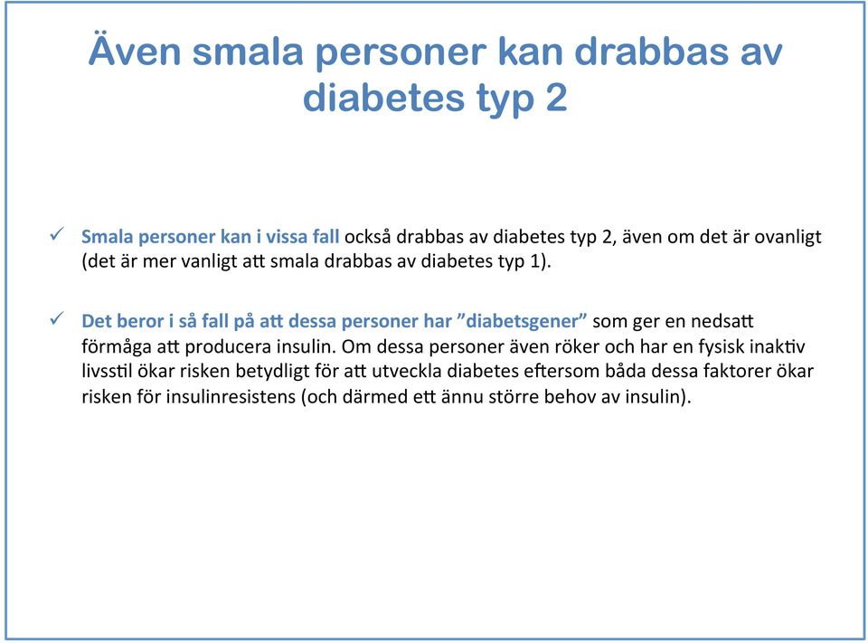 ü Det beror i så fall på ad dessa personer har diabetsgener som ger en nedsab förmåga ab producera insulin.