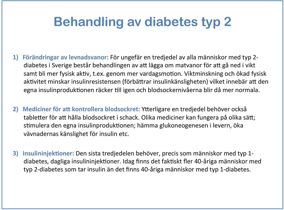 Viktminskning och ökad fysisk ak3vitet minskar insulinresistensen (förbäbrar insulinkänsligheten) vilket innebär ab den egna insulinproduk3onen räcker 3ll igen och blodsockernivåerna blir då mer