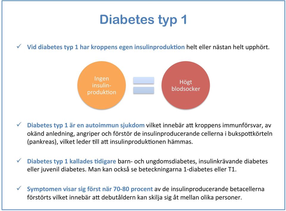 insulinproducerande cellerna i bukspobkörteln (pankreas), vilket leder 3ll ab insulinproduk3onen hämmas.