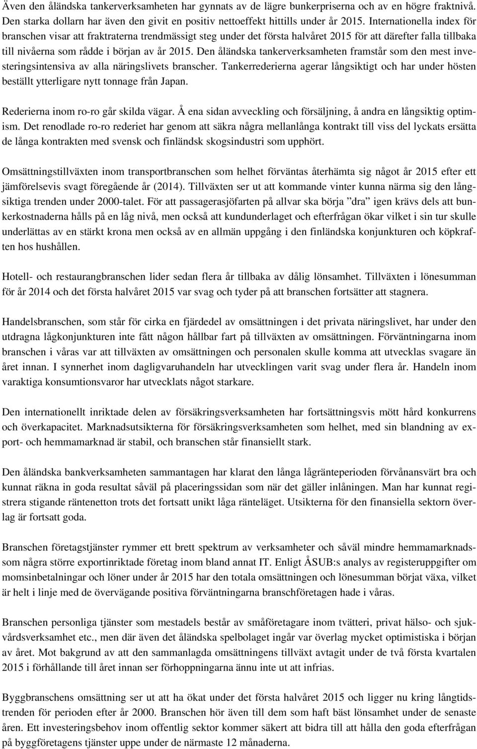 Den åländska tankerverksamheten framstår som den mest investeringsintensiva av alla näringslivets branscher.