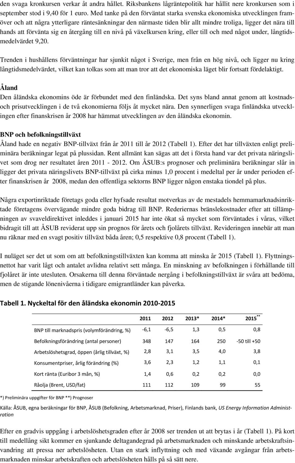 förvänta sig en återgång till en nivå på växelkursen kring, eller till och med något under, långtidsmedelvärdet 9,20.