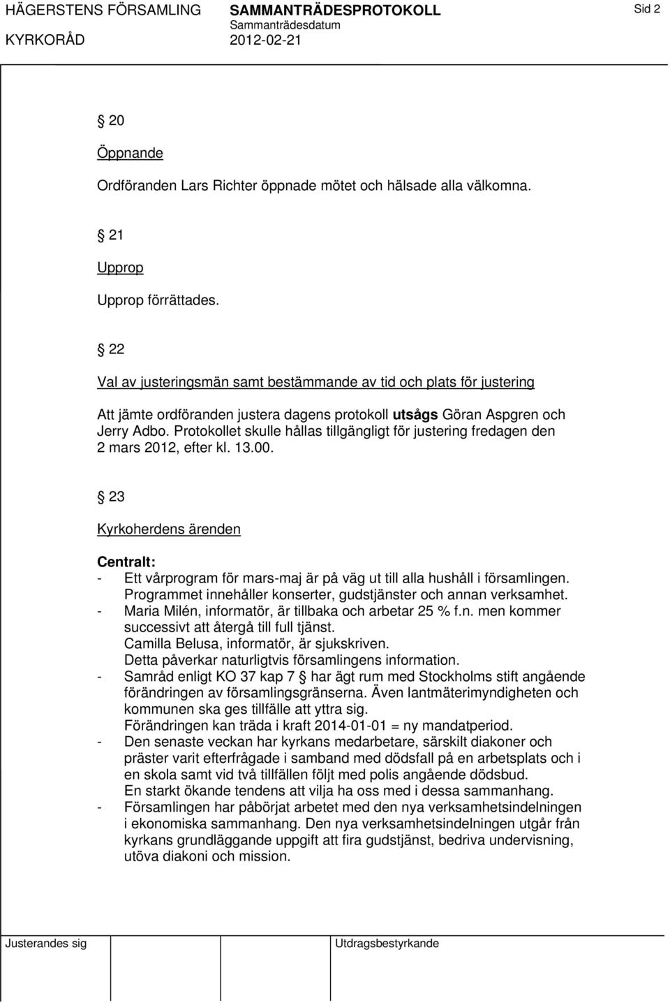 Protokollet skulle hållas tillgängligt för justering fredagen den 2 mars 2012, efter kl. 13.00.