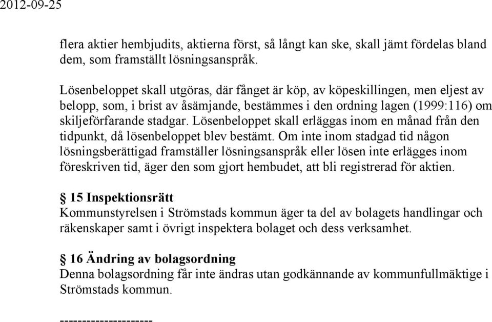 Lösenbeloppet skall erläggas inom en månad från den tidpunkt, då lösenbeloppet blev bestämt.