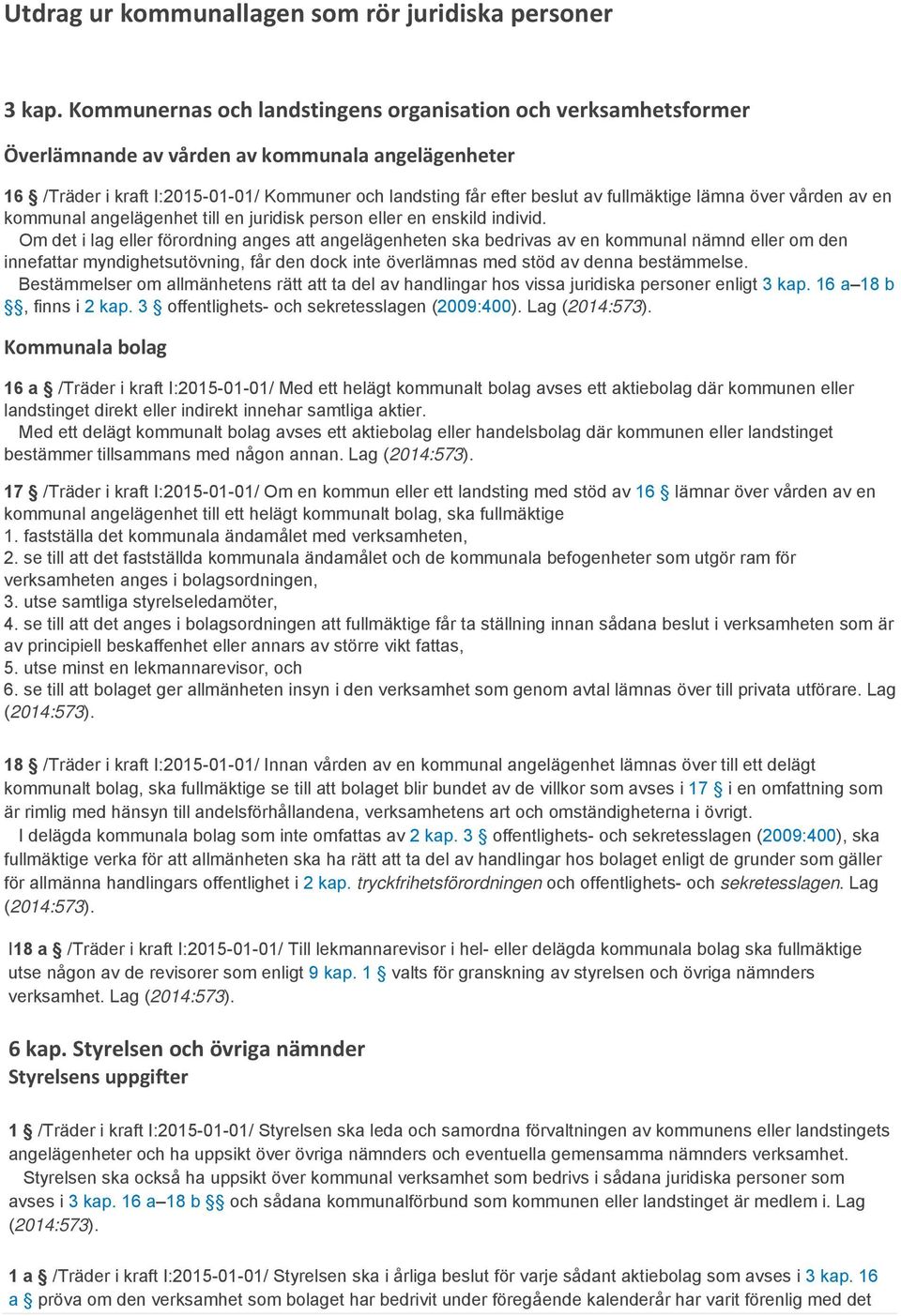 fullmäktige lämna över vården av en kommunal angelägenhet till en juridisk person eller en enskild individ.