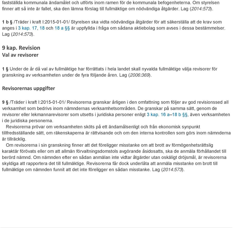 17, 18 och 18 a är uppfyllda i fråga om sådana aktiebolag som avses i dessa bestämmelser. Lag (2014:573). 9 kap.