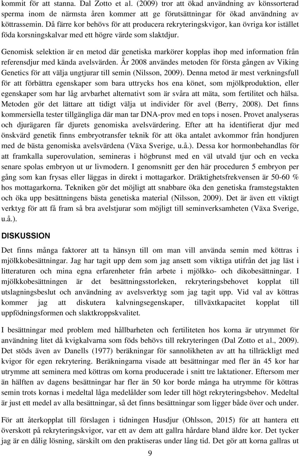 Genomisk selektion är en metod där genetiska markörer kopplas ihop med information från referensdjur med kända avelsvärden.