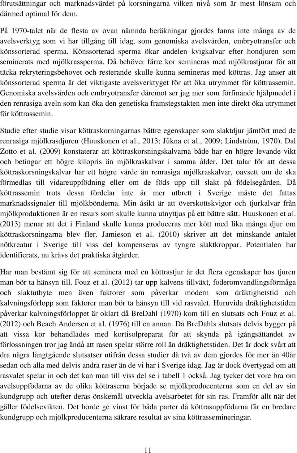 Könssorterad sperma ökar andelen kvigkalvar efter hondjuren som seminerats med mjölkrassperma.
