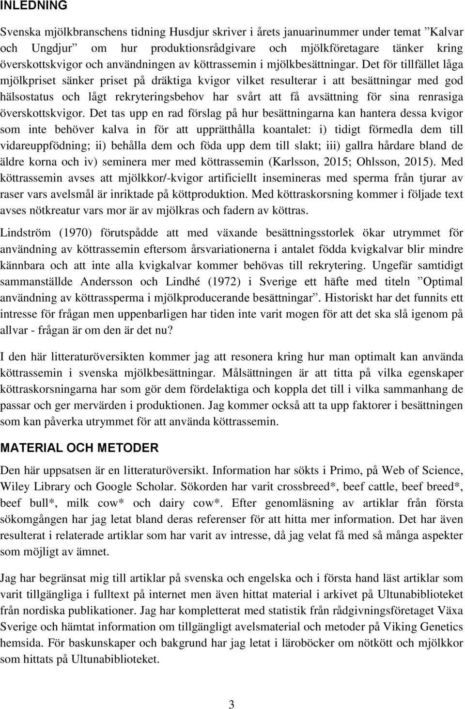 Det för tillfället låga mjölkpriset sänker priset på dräktiga kvigor vilket resulterar i att besättningar med god hälsostatus och lågt rekryteringsbehov har svårt att få avsättning för sina renrasiga