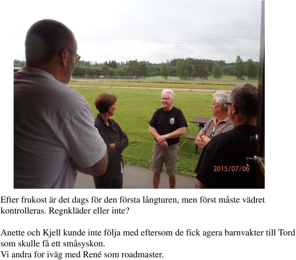 Anette och Kjell kunde inte följa med eftersom de fick agera