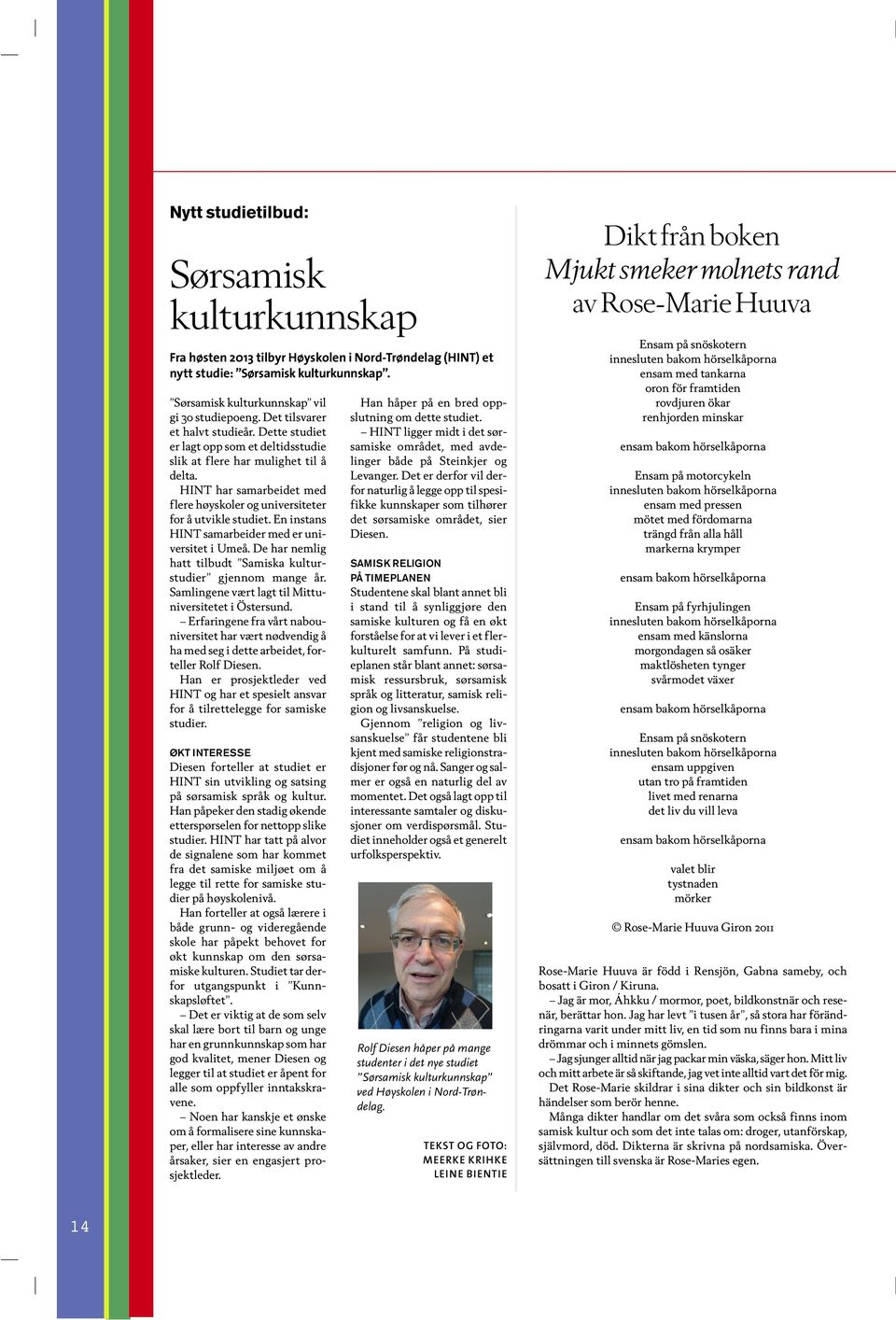 En instans HINT samarbeider med er universitet i Umeå. De har nemlig hatt tilbudt Samiska kulturstudier gjennom mange år. Samlingene vært lagt til Mittuniversitetet i Östersund.
