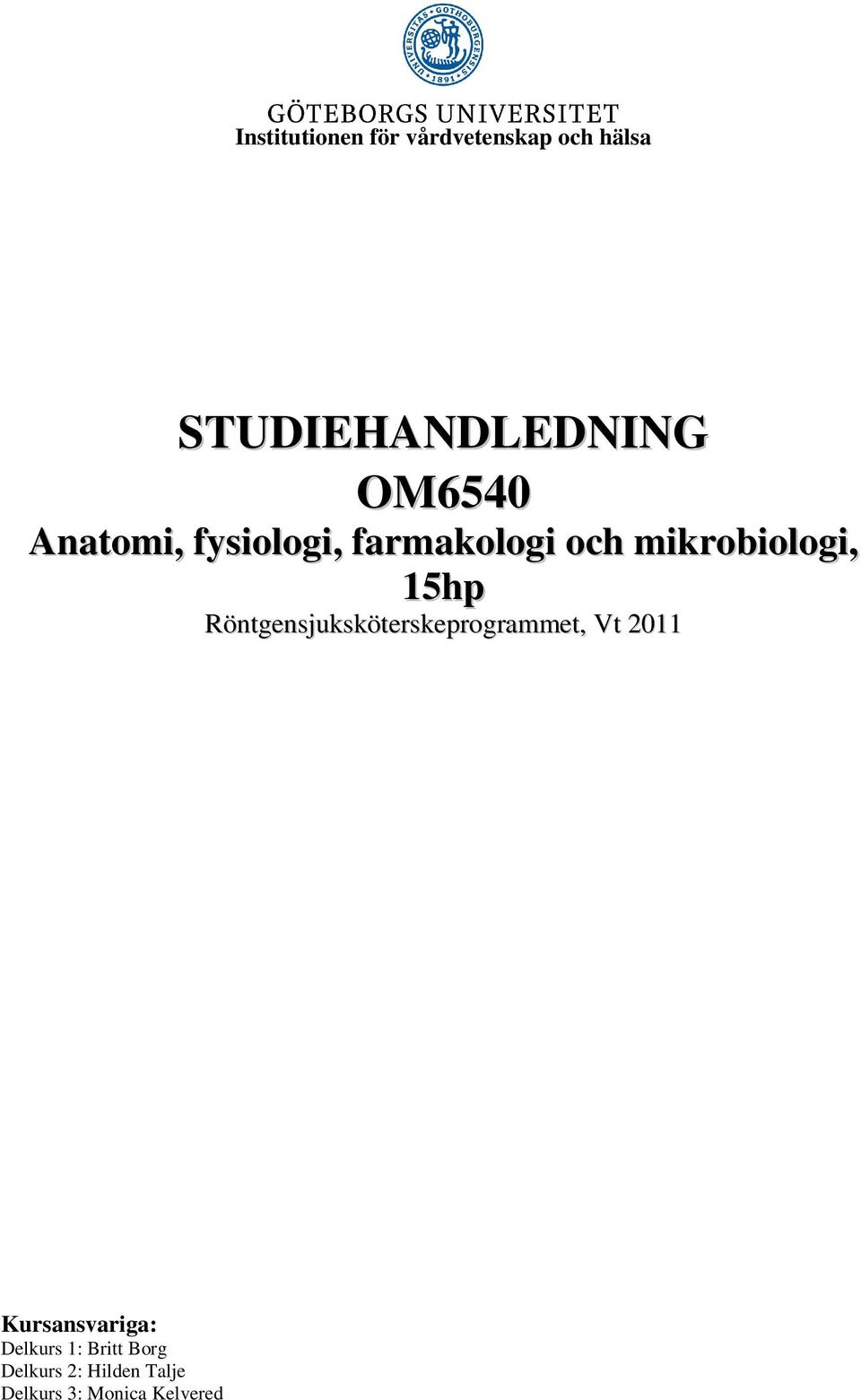 Röntgensjuksköterskeprogrammet, Vt 2011 Kursansvariga: Delkurs