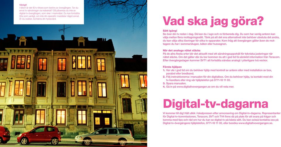 Då kan du i lugn och ro förbereda dig. Du som har vanlig antenn kan välja mellan flera mottagningssätt.