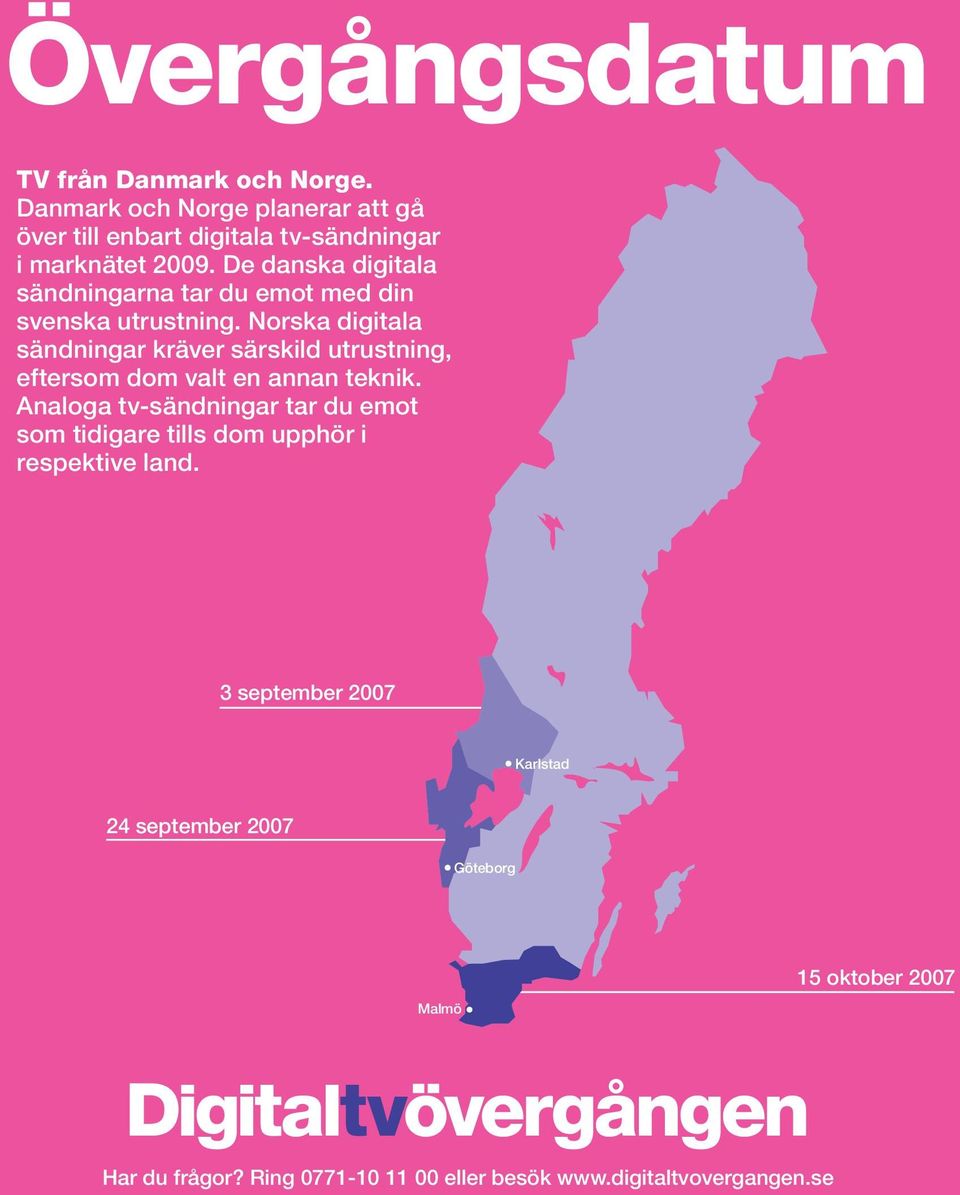 De danska digitala sändningarna tar du emot med din svenska utrustning.