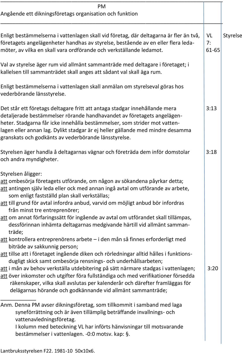 61-65 Val av styrelse äger rum vid allmänt sammanträde med deltagare i företaget; i kallelsen till sammanträdet skall anges att sådant val skall äga rum.