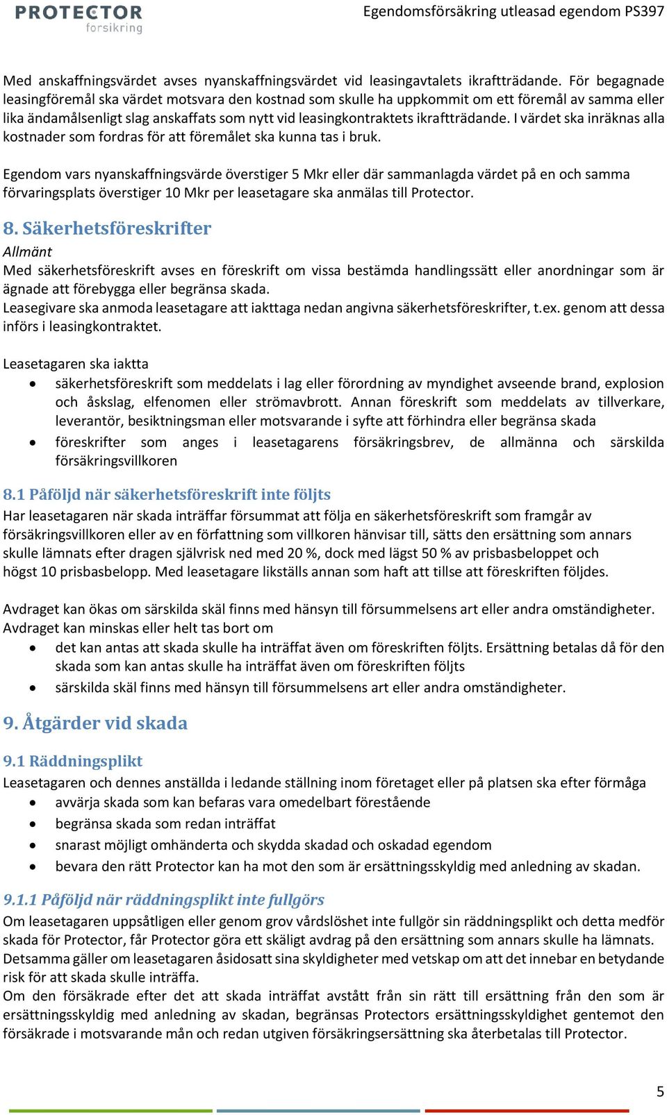 I värdet ska inräknas alla kostnader som fordras för att föremålet ska kunna tas i bruk.